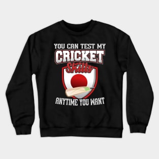 You Can Test My Cricket Skills Anytime You Want Crewneck Sweatshirt